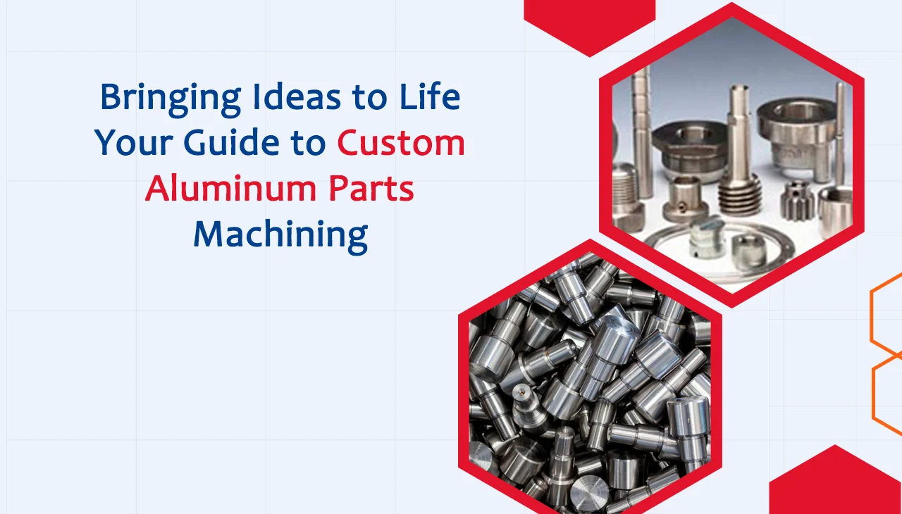 Bringing Ideas to Life Your Guide to Custom Aluminum Parts Machining